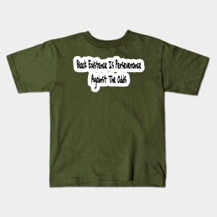 Black Existence Is Perseverance Against The Odds - Double Kids T-Shirt